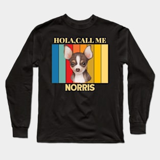 Hola,call me Norris Dog Named T-Shirt Long Sleeve T-Shirt